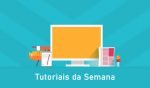 Tutoriais da quarta semana de maio de 2020